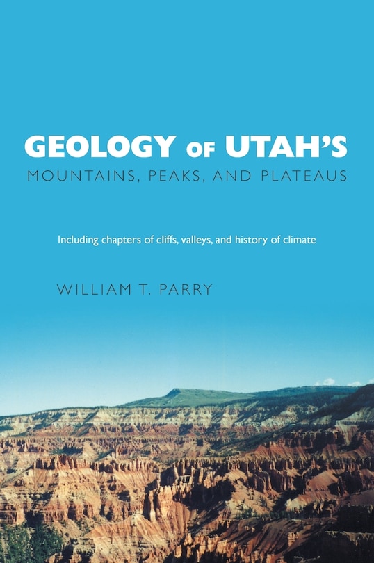 Front cover_Geology Of Utah's Mountains, Peaks, And Plateaus