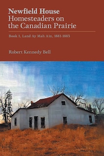 Front cover_Newfield House, Homesteaders on the Canadian Prairie