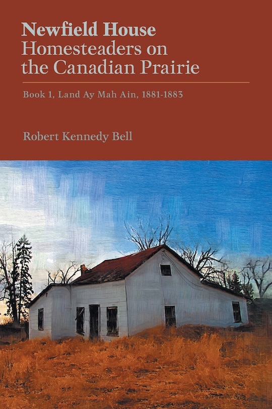 Front cover_Newfield House, Homesteaders on the Canadian Prairie