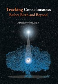 Front cover_Tracking Consciousness Before Birth and Beyond