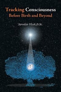 Front cover_Tracking Consciousness Before Birth and Beyond