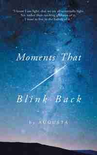 Moments That Blink Back: Tips and Triggers for Joyful Purpose by Augusta