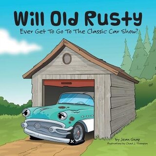 Front cover_Will Old Rusty Ever Get To Go To The Classic Car Show?