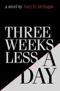 Three Weeks Less a Day by Gary D. McGugan