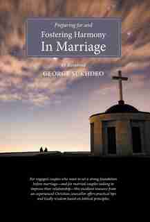 Preparing For And Fostering Harmony in Marriage by Reverend George Sukhdeo