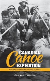 Canadian Canoe Expedition: 5200 Miles from British Columbia to Quebec