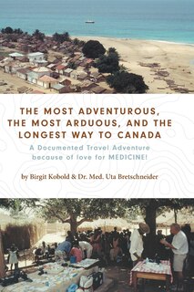 Front cover_The Most Adventurous, the Most Arduous, and the Longest Way to Canada