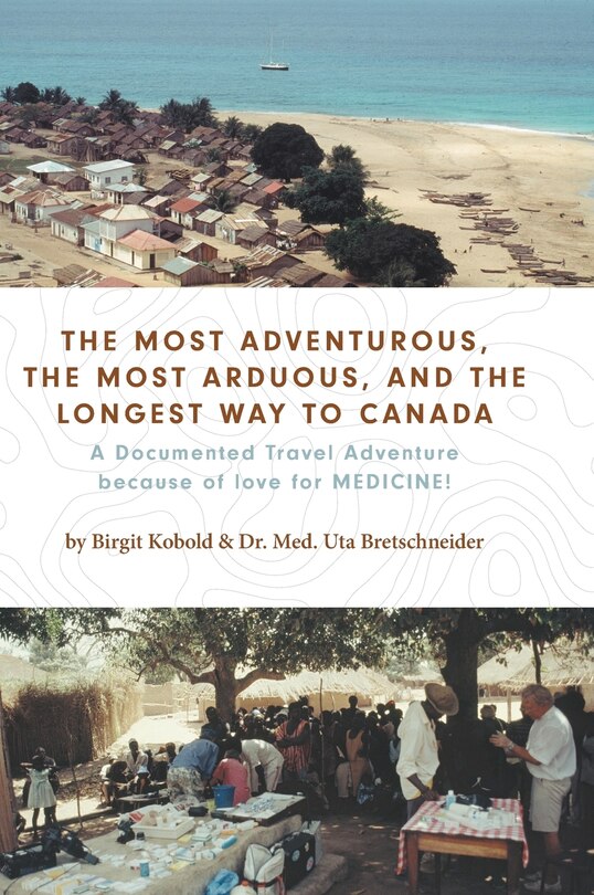 Front cover_The Most Adventurous, the Most Arduous, and the Longest Way to Canada