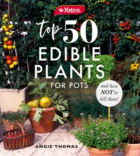 Yates Top 50 Edible Plants For Pots And How Not To Kill Them!