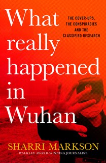Front cover_What Really Happened In Wuhan: A Virus Like No Other, Countless Infections, Millions Of Deaths