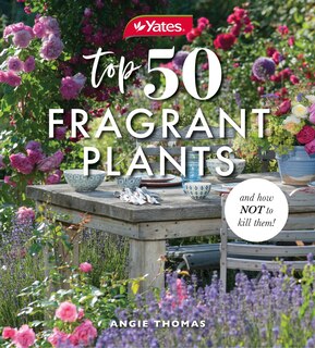 Couverture_Yates Top 50 Fragrant Plants and How Not to Kill Them!