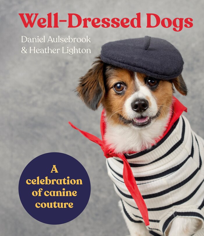 Front cover_Well-Dressed Dogs: A Celebration of Canine Couture