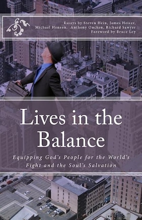 Lives in the Balance: Equipping God's People for the World's Fight and the Soul's Salvation