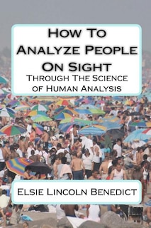 How To Analyze People On Sight: Through The Science of Human Analysis