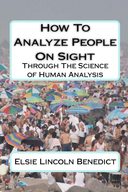 How To Analyze People On Sight: Through The Science of Human Analysis