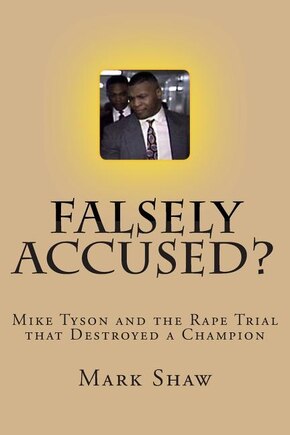 Falsely Accused?: Mike Tyson and the Rape Trial that Destroyed a Champion