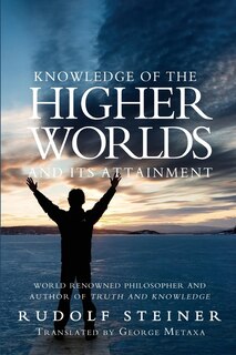 Knowledge Of The Higher Worlds And Its Attainment