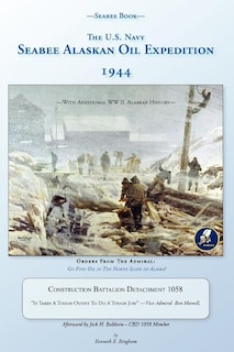 Front cover_Seabee Book, The U.S. Navy Seabee Alaskan Oil Expedition 1944