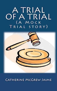 Front cover_A Trial of A Trial (A Mock Trial story)