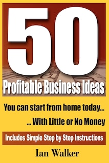 Front cover_50 Profitable Business Ideas You Can Start From Home Today