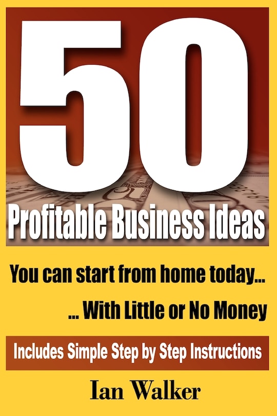 Front cover_50 Profitable Business Ideas You Can Start From Home Today