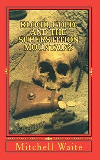 Couverture_Blood, Gold, And The Superstition Mountains
