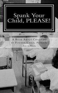 Front cover_Spank Your Child, PLEASE!