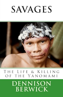 Front cover_Savages, The Life & Killing of the Yanomami