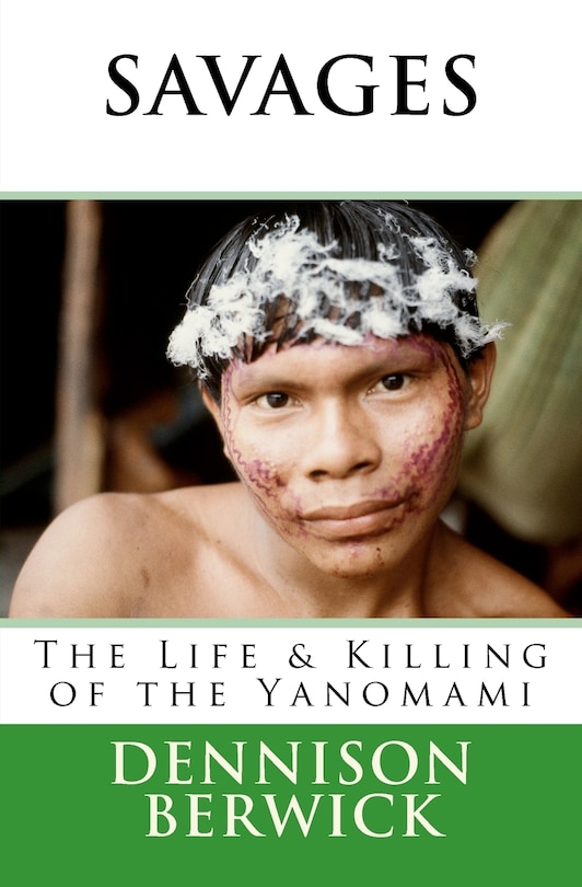 Front cover_Savages, The Life & Killing of the Yanomami