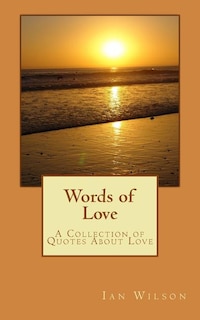 Words of Love: A Collection Of Quotes About Love