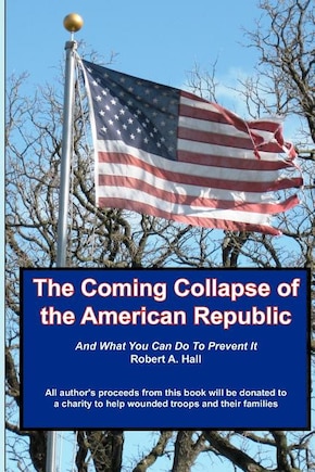 The Coming Collapse of the American Republic: And what you can do to prevent it