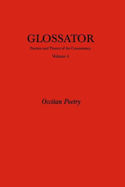 Glossator: Practice and Theory of the Commentary: Occitan Poetry