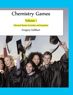 Chemistry Games: Volume 1: Chemical Names, Formulas, and Equations