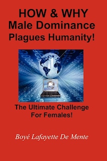 Couverture_How & Why Male Dominance Plagues Humanity!