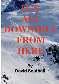 Front cover_It's All Downhill From Here