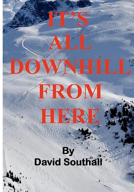 Front cover_It's All Downhill From Here