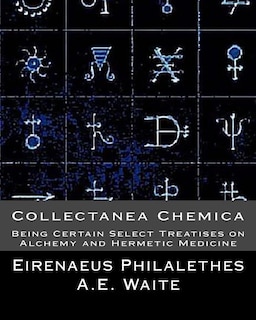 Collectanea Chemica: Being Certain Select Treatises On Alchemy And Hermetic Medi