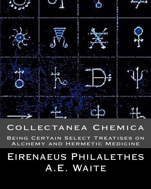 Collectanea Chemica: Being Certain Select Treatises On Alchemy And Hermetic Medi