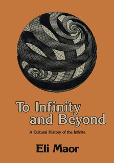 To Infinity And Beyond: A Cultural History Of The Infinite