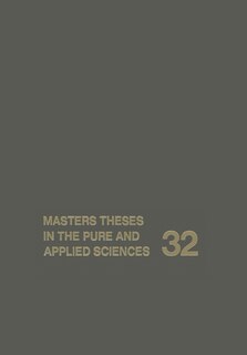 Masters Theses In The Pure And Applied Sciences: Accepted By Colleges And Universities Of The United States And Canada Volume 32