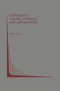 X-efficiency: Theory, Evidence And Applications