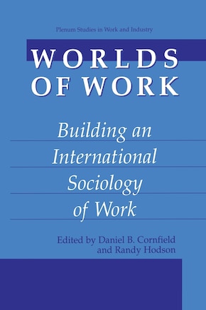 Worlds of Work: Building an International Sociology of Work