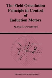 Front cover_The Field Orientation Principle in Control of Induction Motors