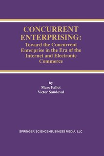 Concurrent Enterprising: Toward the Concurrent Enterprise in the Era of the Internet and Electronic Commerce