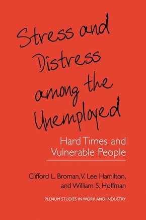 Stress and Distress among the Unemployed: Hard Times and Vulnerable People