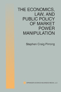 Front cover_The Economics, Law, and Public Policy of Market Power Manipulation