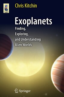 Exoplanets: Finding, Exploring, and Understanding Alien Worlds