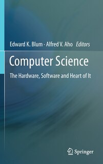 Computer Science: The Hardware, Software and Heart of It