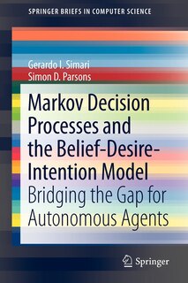 Front cover_Markov Decision Processes and the Belief-Desire-Intention Model