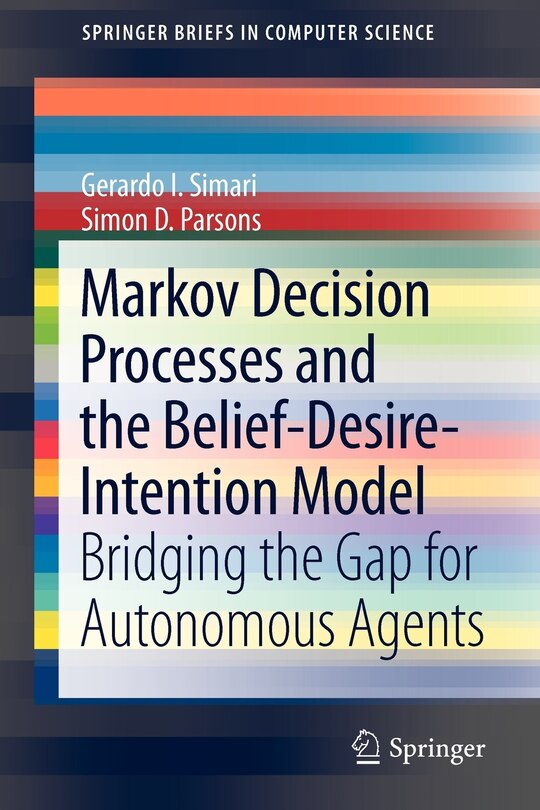 Front cover_Markov Decision Processes and the Belief-Desire-Intention Model